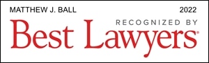 Matthew J. Ball | Best Lawyers 2022